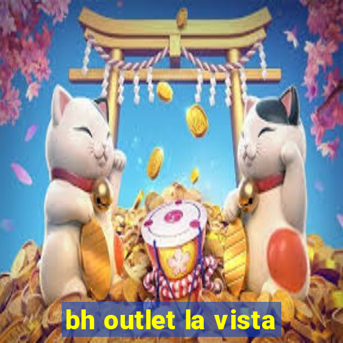 bh outlet la vista